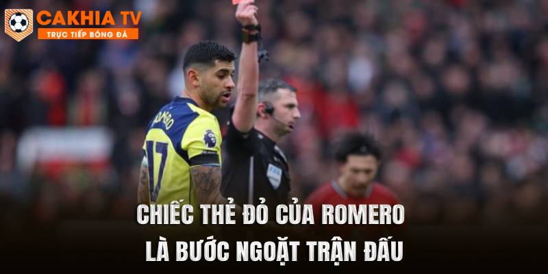 Chiếc thẻ đỏ của Romero là bước ngoặt trận đấu