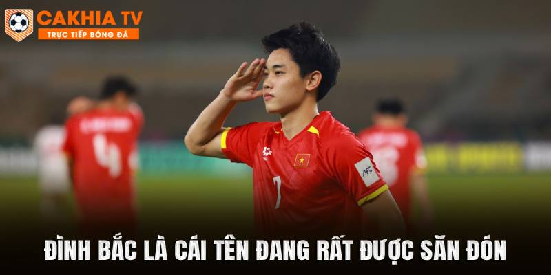 Đình Bắc là cái tên đang rất được săn đón