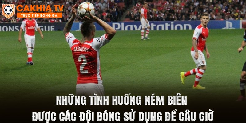 Những tình huống ném biên được các đội bóng sử dụng để câu giờ