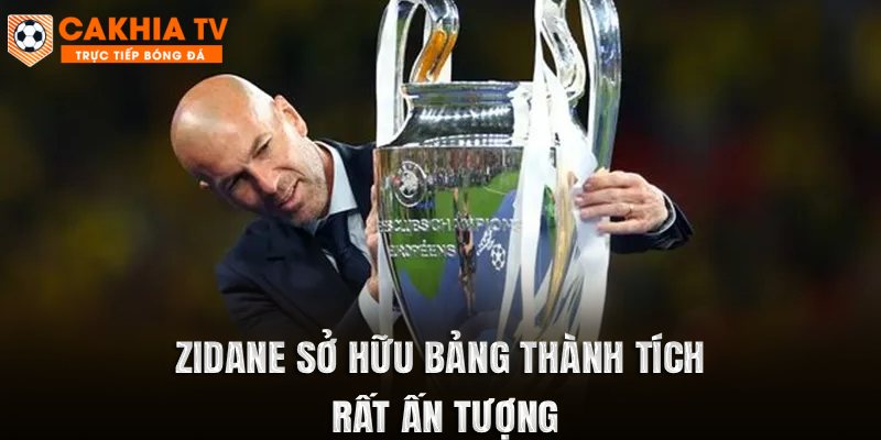 Zidane sở hữu bảng thành tích rất ấn tượng