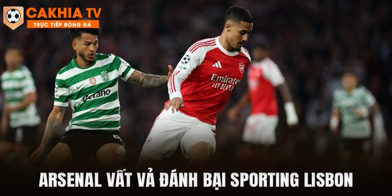 Arsenal vất vả đánh bại Sporting Lisbon