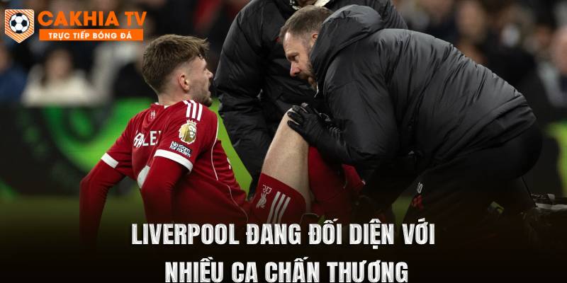 Liverpool đang đối diện với nhiều ca chấn thương